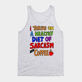 I Thrive On A Healthy Diet of Sarcasm and Coffee Tank Top